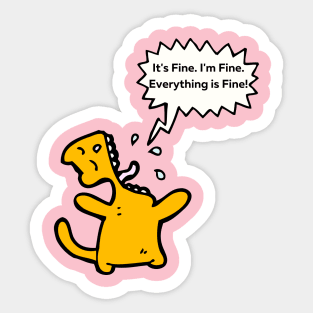 It's Fine, I'm Fine, Everything Is Fine! Sticker